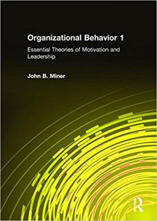  Organizational Behavior 1: Essential Theories of Motivation and Leadership 