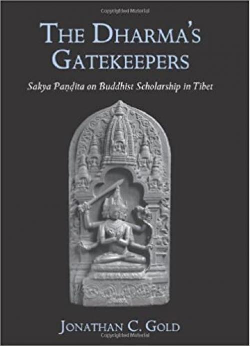  The Dharma's Gatekeepers: Sakya Pandita on Buddhist Scholarship in Tibet 