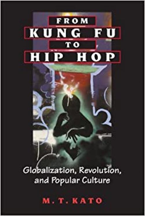  From Kung Fu to Hip Hop: Globalization, Revolution, and Popular Culture (Suny Series, Explorations in Postcolonial Studies) 