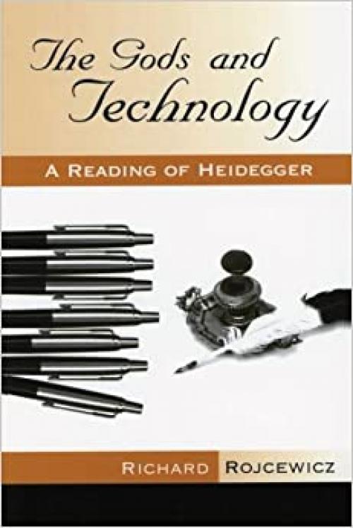  The Gods and Technology: A Reading of Heidegger (SUNY series in Theology and Continental Thought) 