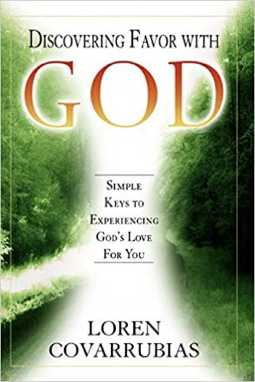  Discovering Favor with God: Simple Keys to Experiencing God's Love For You 