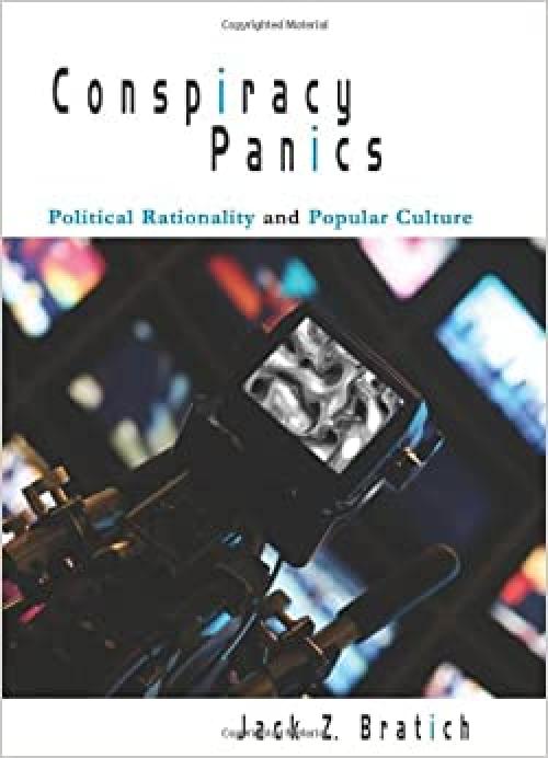  Conspiracy Panics: Political Rationality and Popular Culture 