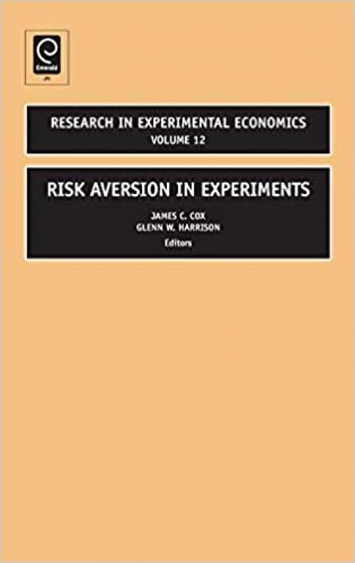  Risk Aversion in Experiments, Volume 12 (Research in Experimental Economics) 