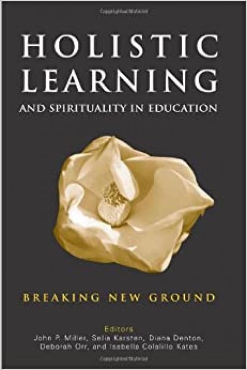  Holistic Learning and Spirituality in Education: Breaking New Ground 