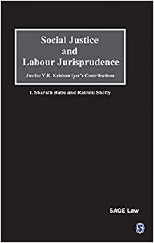  Social Justice and Labour Jurisprudence: Justice V.R. Krishna Iyer′s Contributions (SAGE Law) 
