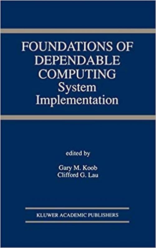  Foundations of Dependable Computing: System Implementation (The Springer International Series in Engineering and Computer Science (285)) 