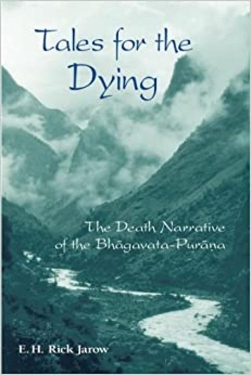  Tales for the Dying: The Death of Narrative of the Bhagavata-Purana (Suny Series in Hindu Studies) 