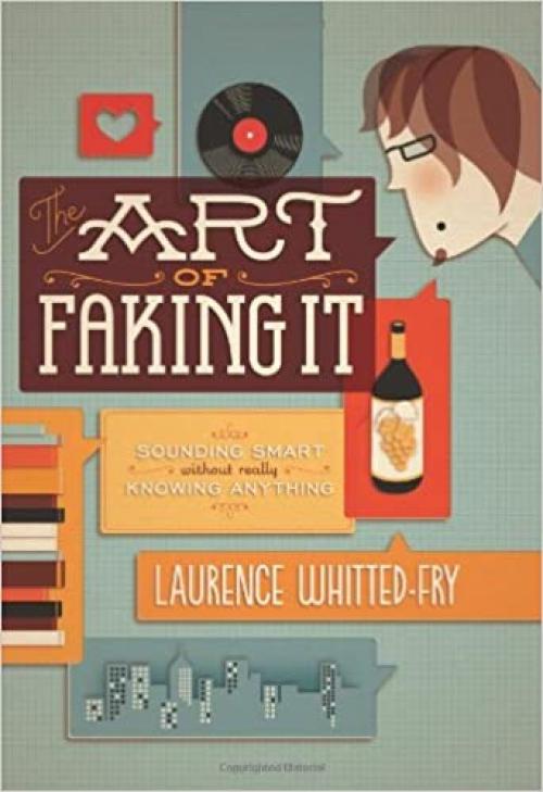  The Art of Faking It: Sounding Smart Without Really Knowing Anything 