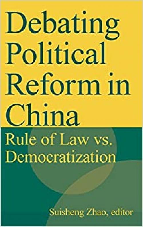  Debating Political Reform in China: Rule of Law vs. Democratization: Rule of Law vs. Democratization 