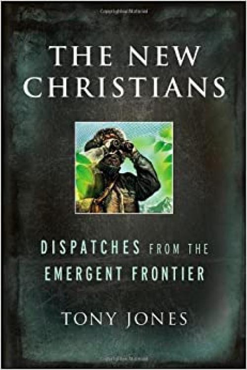  The New Christians: Dispatches from the Emergent Frontier 