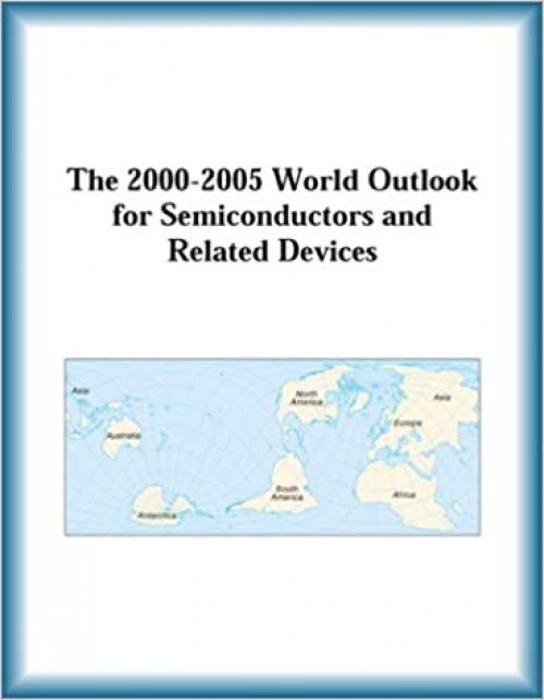  The 2000-2005 World Outlook for Semiconductors and Related Devices 