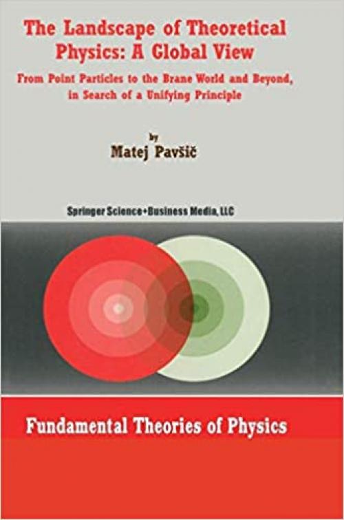  The Landscape of Theoretical Physics: A Global View - From Point Particles to the Brane World and Beyond in Search of a Unifying Principle (Fundamental Theories of Physics, Volume 119) 