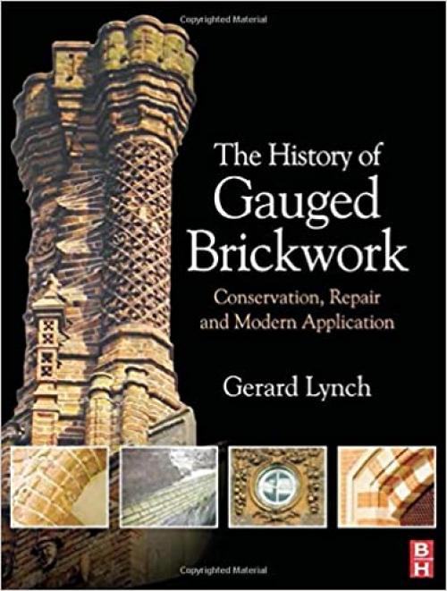  The History of Gauged Brickwork: Conservation, Repair and Modern Application (Routledge Series in Conservation and Museology) 