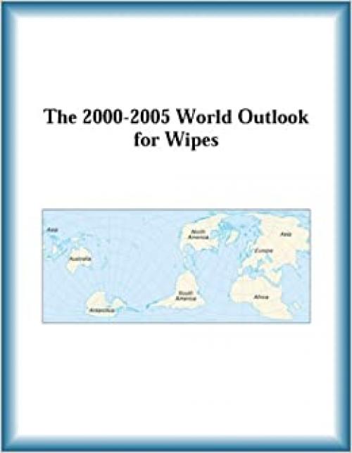  The 2000-2005 World Outlook for Wipes 