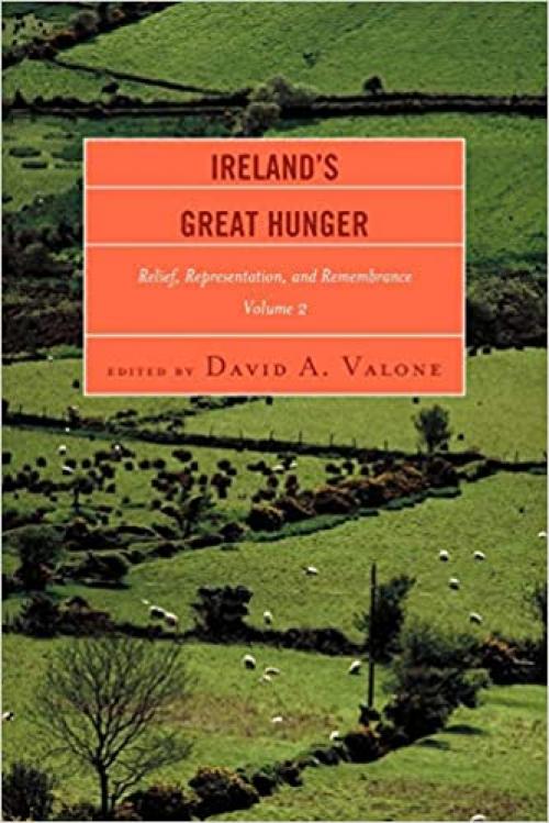  Ireland's Great Hunger: Relief, Representation, and Remembrance 