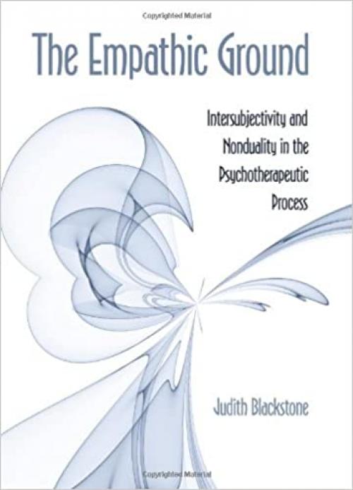  The Empathic Ground: Intersubjectivity and Nonduality in the Psychotherapeutic Process (SUNY series in Transpersonal and Humanistic Psychology) 