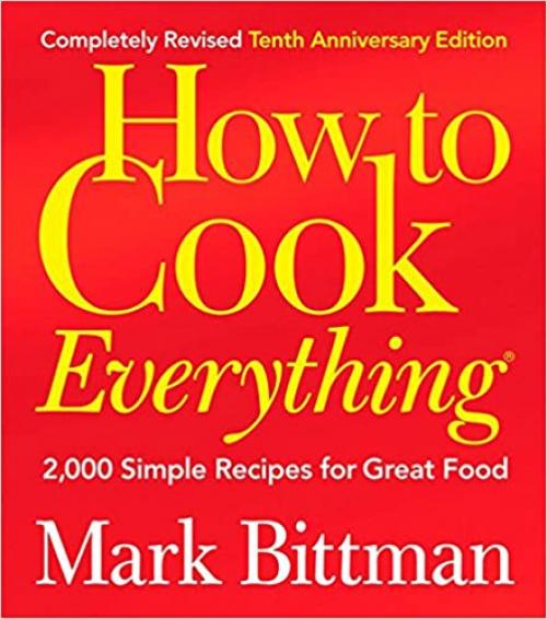  How to Cook Everything: 2,000 Simple Recipes for Great Food,10th Anniversary Edition 