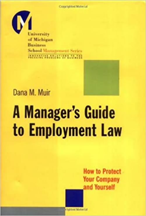  A Manager's Guide to Employment Law: How to Protect Your Company and Yourself 