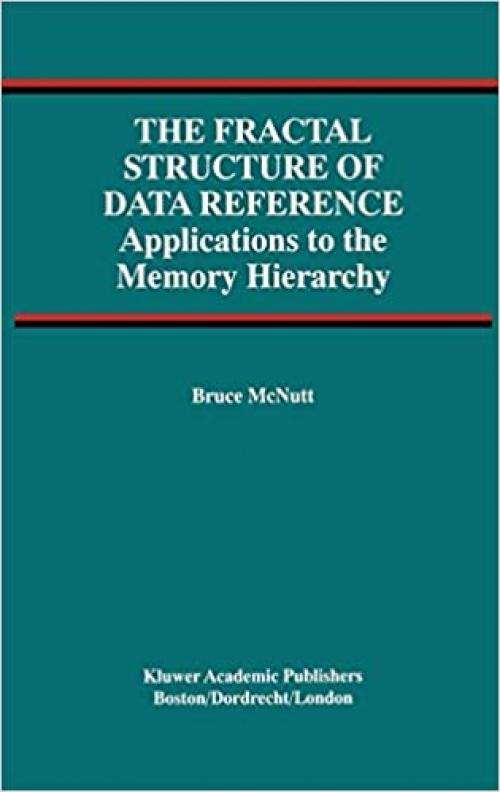  The Fractal Structure of Data Reference: Applications to the Memory Hierarchy (Advances in Database Systems (22)) 