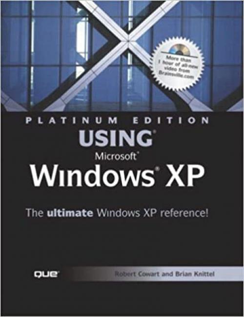  Platinum Edition Using Microsoft Windows Xp: The Ultimate Windows Xp Reference! 