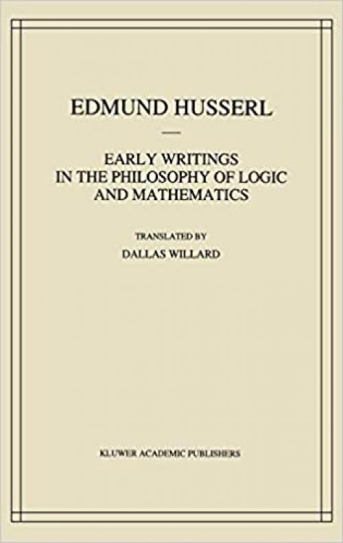  Early Writings in the Philosophy of Logic and Mathematics (Husserliana: Edmund Husserl – Collected Works (5)) 