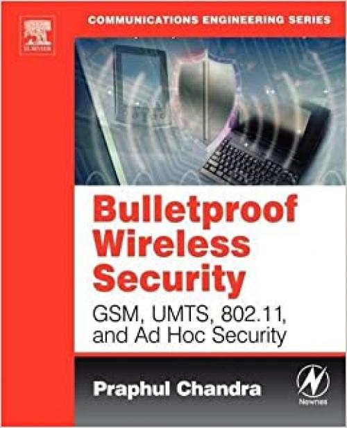  Bulletproof Wireless Security: GSM, UMTS, 802.11, and Ad Hoc Security (Communications Engineering (Paperback)) 