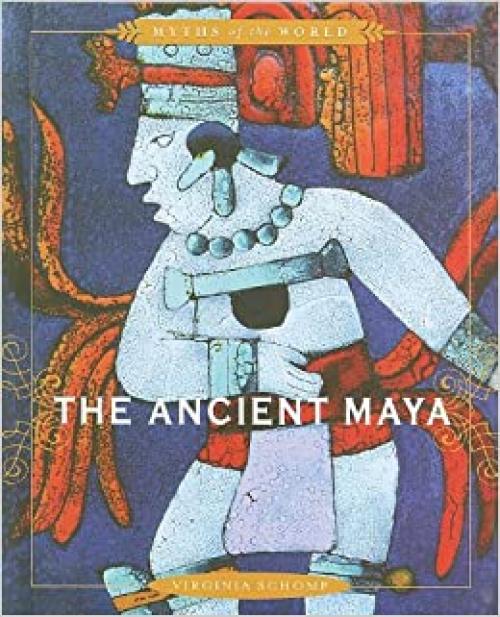  The Ancient Maya (Myths of the World) 