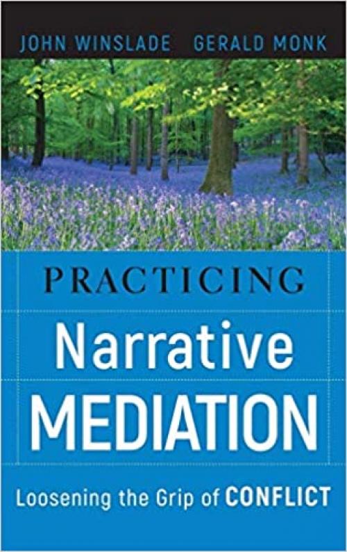  Practicing Narrative Mediation: Loosening the Grip of Conflict 