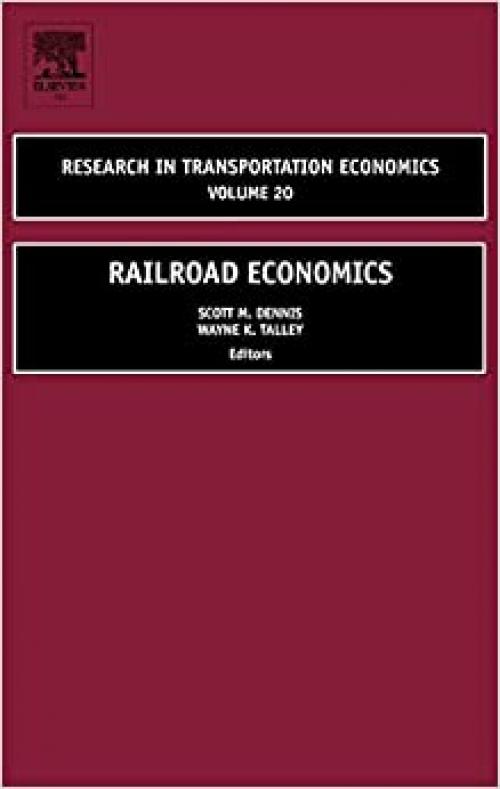  Railroad Economics (Research in Transportation Economics) (Volume 20) 