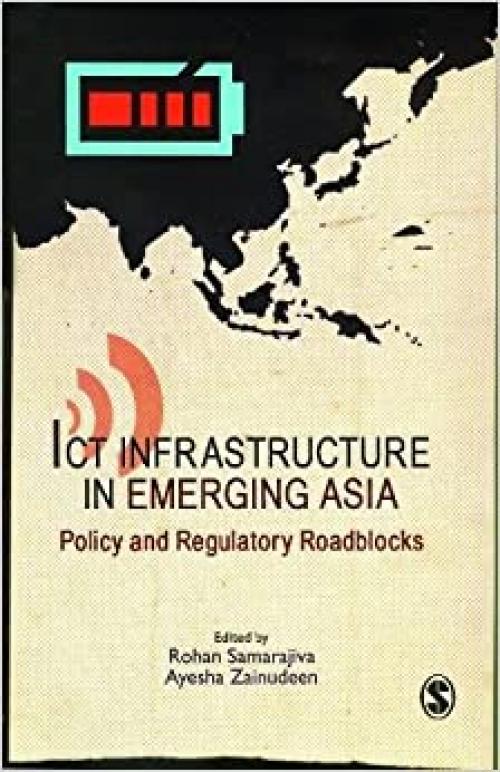  ICT Infrastructure in Emerging Asia: Policy and Regulatory Roadblocks 