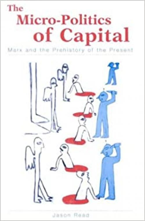  The Micro-Politics of Capital: Marx and the Prehistory of the Present 