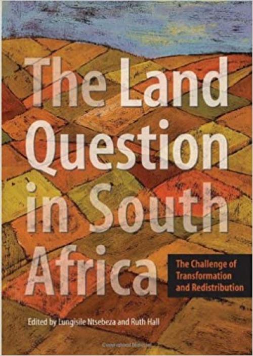  The Land Question in South Africa: The Challenge of Transformation and Redistribution 