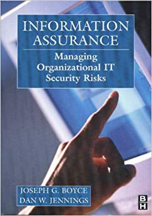  Information Assurance: Managing Organizational IT Security Risks 