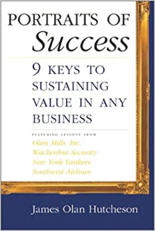  Portraits of Success: 9 Keys to Sustaining Value in Any Business 