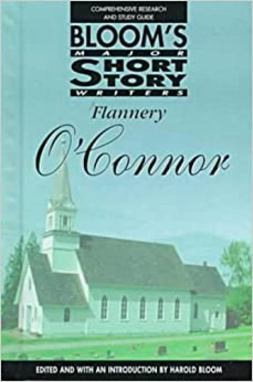  Flannery O'Connor: Comprehensive Research and Study Guide (Bloom's Major Short Story Writers) 