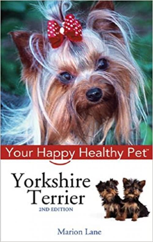  Yorkshire Terrier: Your Happy Healthy Pet (Happy Healthy Pet (23)) 