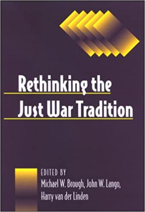  Rethinking the Just War Tradition (SUNY series, Ethics and the Military Profession) 