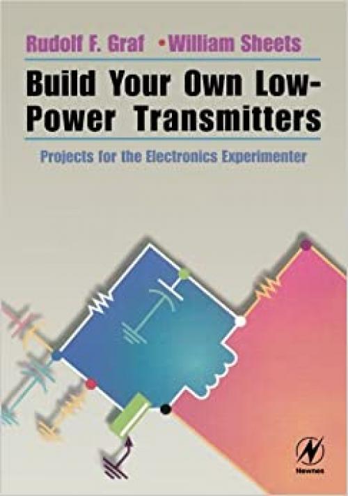  Build Your Own Low-Power Transmitters: Projects for the Electronics Experimenter 