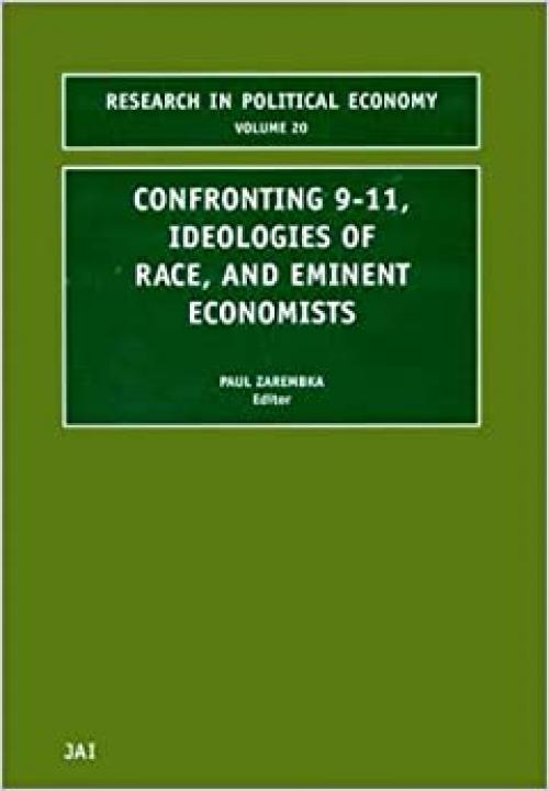  Confronting 9-11, Ideologies of Race, and Eminent Economists, Volume 20 (Research in Political Economy) 