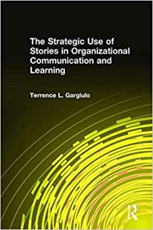  The Strategic Use of Stories in Organizational Communication and Learning 