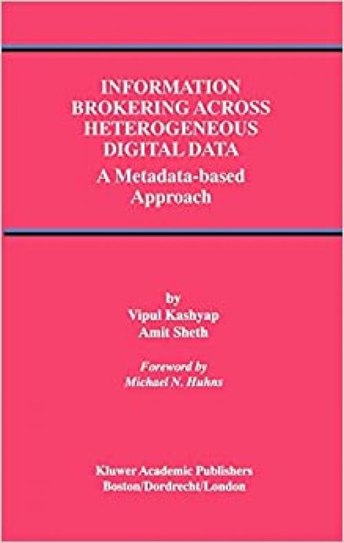  Information Brokering Across Heterogeneous Digital Data: A Metadata-based Approach (Advances in Database Systems (20)) 