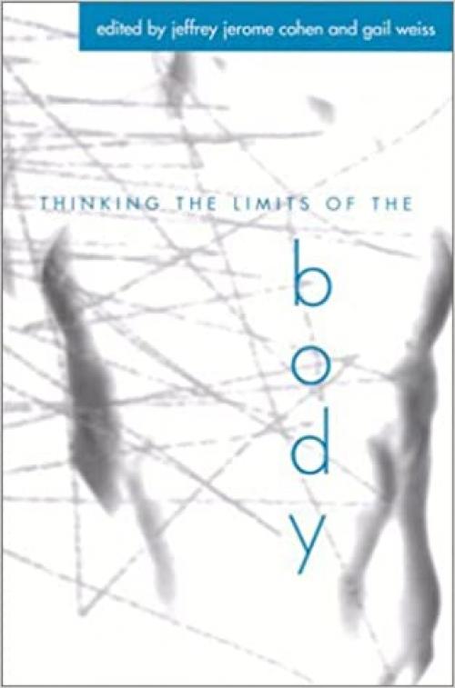  Thinking the Limits of the Body (SUNY series in Aesthetics and the Philosophy of Art) 