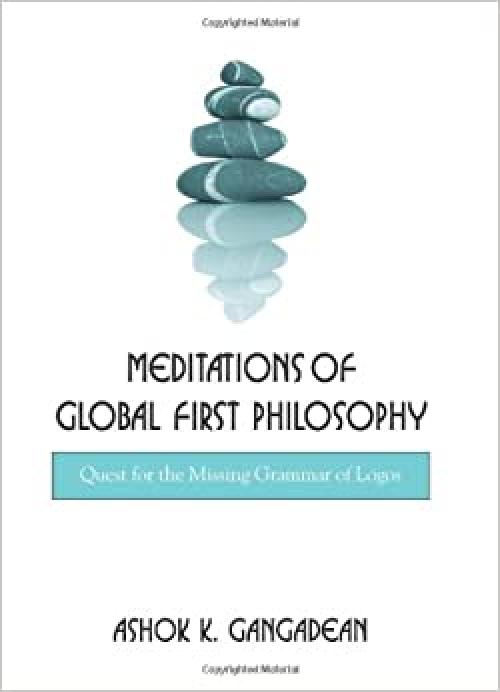  Meditations of Global First Philosophy: Quest for the Missing Grammar of Logos (SUNY series in Western Esoteric Traditions) 