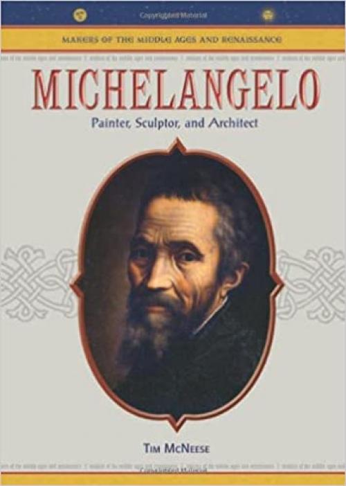  Michelangelo: Painter, Sculptor and Architect (Makers of the Middle Ages and Renaissance) 