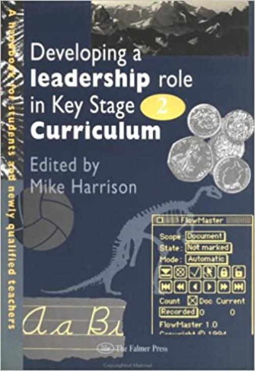  Developing A Leadership Role Within The Key Stage 2 Curriculum: A Handbook For Students And Newly Qualified Teachers 