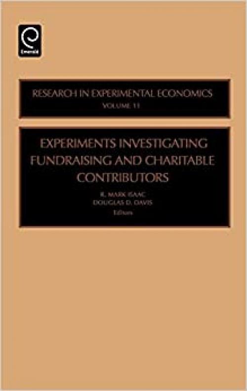  Experiments Investigating Fundraising and Charitable Contributors, Volume 11 (Research in Experimental Economics) 