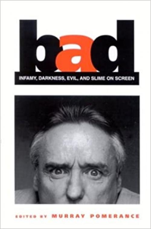  Bad: Infamy, Darkness, Evil, and Slime on Screen (SUNY series, Cultural Studies in Cinema/Video) 