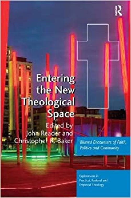  Entering the New Theological Space: Blurred Encounters of Faith, Politics and Community (Explorations in Practical, Pastoral and Empirical Theology) 