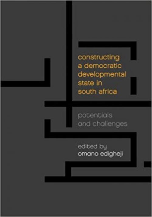  Constructing a Democratic Developmental State in South Africa: Potentials and Challenges 