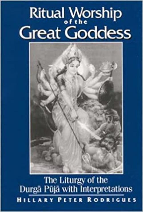  Ritual Worship of the Great Goddess: The Liturgy of the Durga Puja with Interpretations (SUNY Series, McGill Studies in the History of Religions, A Series Devoted to International Scholarship) 